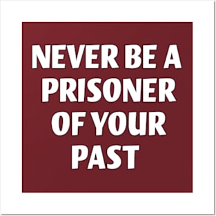 never be a prisoner of your past Posters and Art